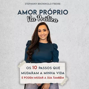 Imagem de capa para o Ebook Amor Próprio na prática - Os 10 passos que mudaram a minha vida e podem mudar a sua também