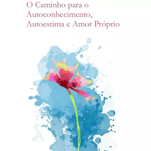 Imagem de capa para o Ebook Desperte Sua Essência:   O Caminho para o  Autoconhecimento,  Autoestima e Amor Próprio