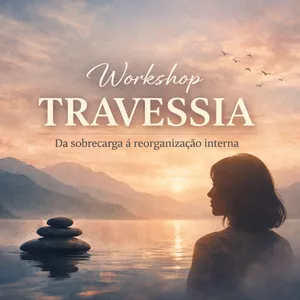 Imagem de capa para o Curso online Workshop Travessia | Da sobrecarga á reorganização interna