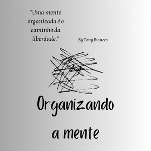 Imagem de capa para o Ebook Organizando a mente, “Uma mente organizada, é uma mente; livre, forte e de sucesso”
