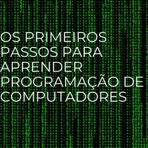 Imagem de capa para o Ebook Os primeiros passos para aprender programação de computadores