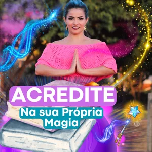 Imagem de capa para o Curso online ACREDITE NA SUA PRÓPRIA MAGIA! O Despertar do Seu Poder e Magnetismo Pessoal. 