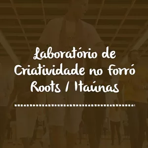 Imagem de capa para o Curso online Laboratório de Criatividade no Forró Roots / Itaúnas