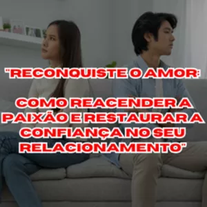 Imagem de capa para o Ebook "Reconquiste o Amor: Como Reacender a Paixão e Restaurar a Confiança no Seu Relacionamento"