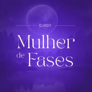 Imagem de capa para o Curso online Mulher de Fases: entenda porque você muda tanto ao longo do mês