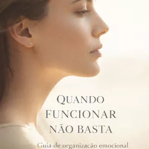 Imagem de capa para o Ebook Quando Funcionar não Basta - Guia de organização emocional para mulheres que sustentam sistemas