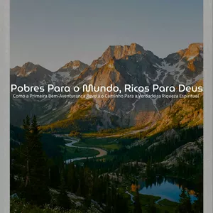 Imagem de capa para o Ebook Pobres para o Mundo, Ricos para Deus – A Primeira Bem-Aventurança e o Caminho da Verdadeira Riqueza Espiritual