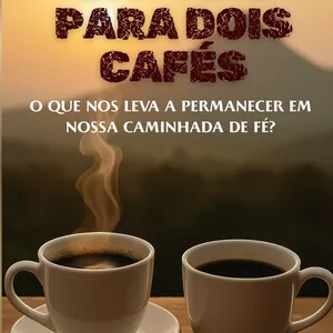 Imagem de capa para o Ebook E-book: Um papo para dois cafés | O que nos leva a permanecer em nossa caminhada de fé?