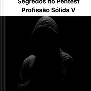 Imagem de capa para o Ebook Segredos do Pentest - Profissão Sólida V