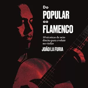 Imagem de capa para o Curso online João La Fúria - "Do popular ao flamenco" - 10 técnicas da mão direita para evoluir no violão