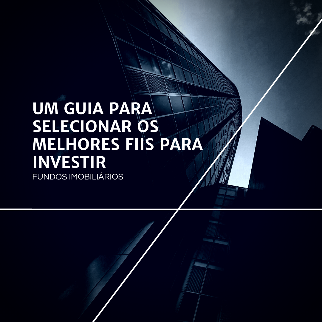 APRENDA NA PRÁTICA: SELECIONAR OS MELHORES FUNDOS IMOBILIÁRIOS PARA INVESTIR — imagem 2
