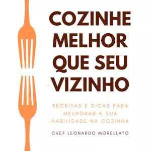 Imagem principal do produto COZINHE MELHOR QUE SEU VIZINHO - Chef Leonardo Morellato