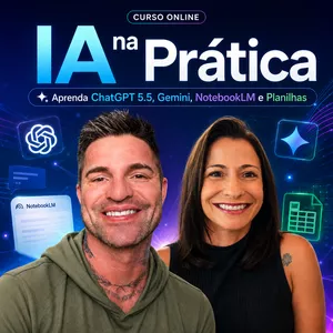 Planilha IA na Prática: Aprenda ChatGPT 5.5, Gemini, NotebookLM e Planilhas