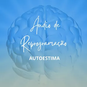 Imagem de capa para o Curso online ÁUDIO DE REPROGRAMAÇÃO MENTAL AUTOESTIMA FEMININA