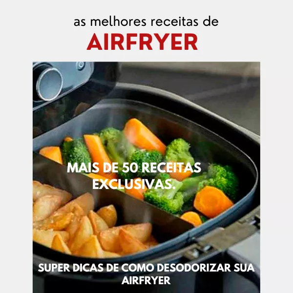 Banner promocional com o título 'As melhores receitas de AIRFRYER'. A imagem de fundo mostra o cesto de uma fritadeira elétrica dividido ao meio, contendo batatas rústicas de um lado e brócolis com cenouras no outro. Sobreposta à imagem, estão as frases: 'MAIS DE 50 RECEITAS EXCLUSIVAS' e 'SUPER DICAS DE COMO DESODORIZAR SUA AIRFRYER'.