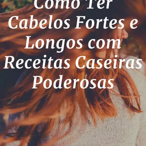 Imagem de capa para o Ebook Como Ter Cabelos Fortes e Longos com Receitas Caseiras Poderosas