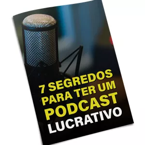 Imagem de capa para o Ebook 7 Segredos para ter um Podcast Lucrativo