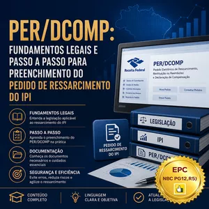 Imagem do curso PER/DCOMP: Fundamentos Legais e Passo a Passo para Preenchimento do Pedido de Ressarcimento do IPI (Pontuação no PEPC) - GRAVADO - 16/07/2026