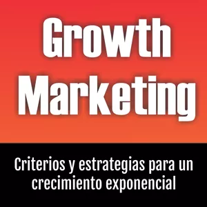 Imagen de portada para Ebook Growth Marketing: Criterios y estrategias para un crecimiento exponencial