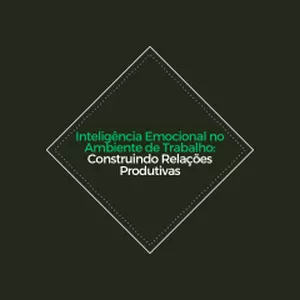 Imagem de capa para o Ebook Inteligência Emocional no Ambiente de Trabalho: Construindo Relações Produtivas