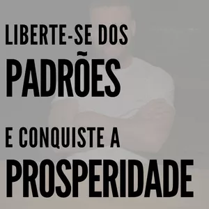 Imagem do curso LIBERTE-SE DOS PADRÕES E CONQUISTE A PROSPERIDADE.