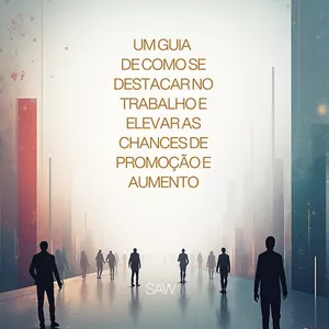 Imagem de capa para o Ebook Como se Destacar no Trabalho e Elevar Suas Chances de Promoção e Aumento
