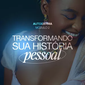 Imagem do curso Pré-venda Autoestima Módulo 2: Transformando Sua História Pessoal - Reescreva Sua Narrativa