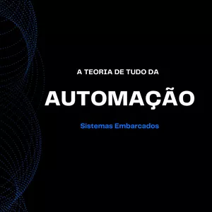 Imagem de capa para o Ebook A teoria de tudo da Automação: Sistemas Embarcados