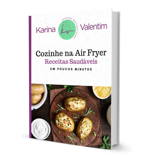 Cozinhe Na Air Fryer Receitas Saudáveis Karina Valentim Consultoria Em Nutrição Learn A New Skill Ebooks Or Documents Hotmart