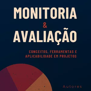 Imagem de capa para o Ebook Monitoria e Avaliação: conceitos, ferramentas e aplicabilidade em projetos