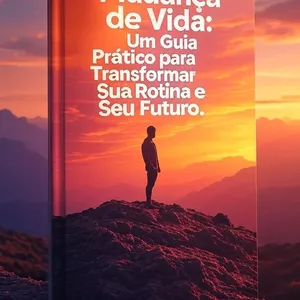 Imagem de capa para o Ebook Mudança de Vida: Um Guia Prático para Transformar Sua Rotina e Seu Futuro