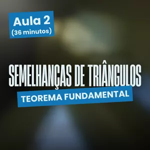 Imagem de capa para o Curso online Semelhanças de triângulos - Teorema Fundamental - # Aula 2 (36 minutos)
