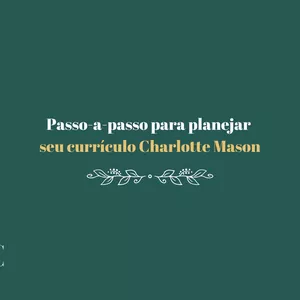 Imagem de capa para o Ebook Passo a passo para planejar seu currículo Charlotte Mason