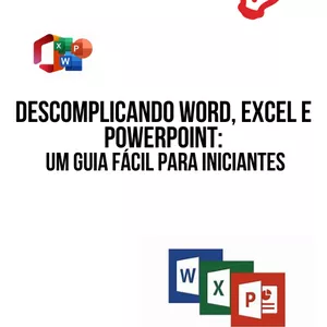 Imagem de capa para o Ebook Descomplicando Word, Excel e PowerPoint: Um Guia Fácil para Iniciantes.