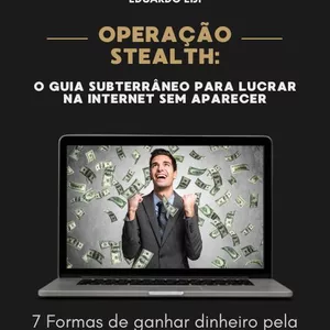 Imagem de capa para o Ebook Operação Stealth: O Guia Subterrâneo para Lucrar na Internet Sem aparecer
