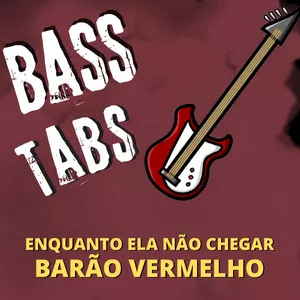 Imagem de capa para o Ebook "Enquanto ela não chegar" – Barão Vermelho – Tablatura de Contrabaixo