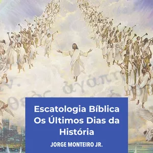 Imagem de Curso "Escatologia Bíblica: Os Últimos Dias da História" criado por Jorge Monteiro, Jr na hotmart
