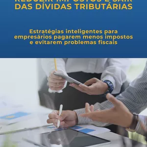 Imagem de capa para o Ebook Guia Prático para Reduzir Impostos e Sair das Dívidas Tributárias