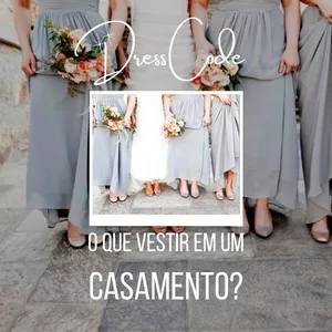 Dress Code para casamentos - O que vestir em um casamento?