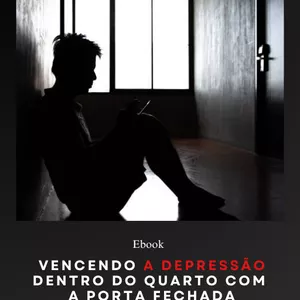 Imagem de capa para o Ebook Como Vencer A Depressão Dentro Do Quarto Com A Porta Fechada