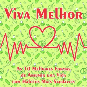 Imagem de capa para o Ebook Viva Melhor: As 10 Melhores Formas de Assumir uma Vida com Hábitos Mais Saudáveis