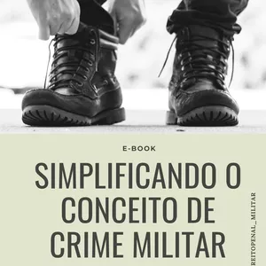 Imagem de capa para o Ebook E-book Simplificando o conceito de Crime Militar - iniciantes