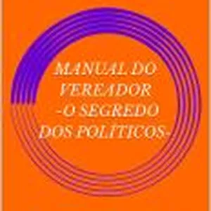 Imagem de capa para o Ebook MANUAL DO VEREADOR - O SEGREDO DOS POLÍTICOS
