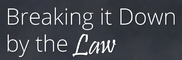  “Breaking It Down by The Law”