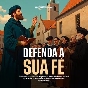 Imagem de capa para o Ebook DEFENDA A SUA FÉ | Refute as 3 principais objeções contra a fé reformada.