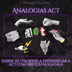 Imagem de capa para o Curso online Pocket Class: Analogias Experienciais da ACT: Ensine seu paciente com objetos da sua sala