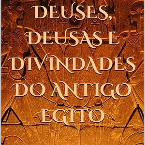 Imagem de capa para o Ebook DEUSES, DEUSAS E DIVINDADES DO ANTIGO EGITO