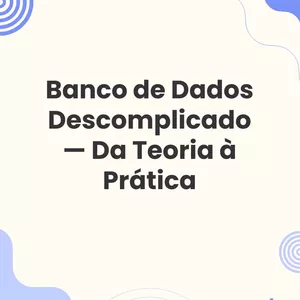 Imagem de capa para o Ebook Banco de Dados Descomplicado — Da Teoria à Prática