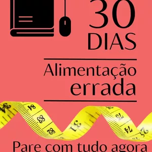 Imagem de capa para o Ebook 30 dias de Alimentação Errada