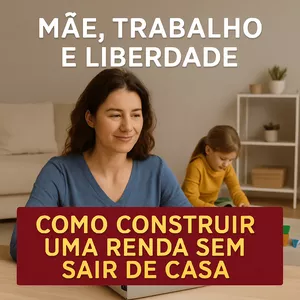 Imagem de capa para o Ebook MÃE, TRABALHO E LIBERDADE: Como Construir uma Renda sem Sair de Casa: Como Construir uma Renda sem Sair de Casa